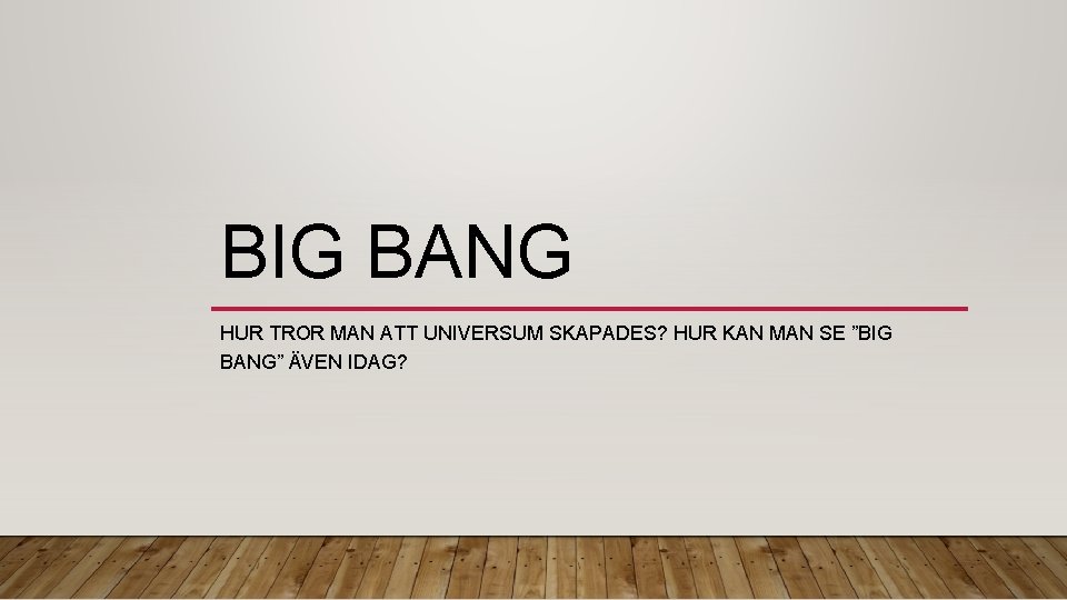 BIG BANG HUR TROR MAN ATT UNIVERSUM SKAPADES? HUR KAN MAN SE ”BIG BANG”