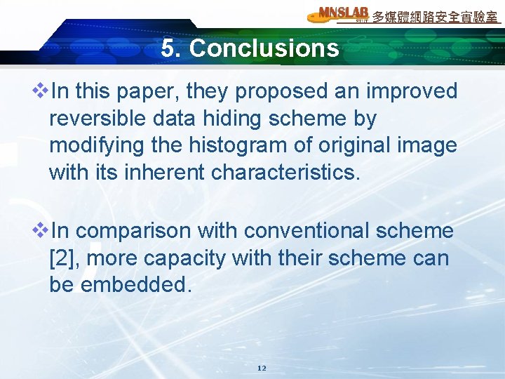 多媒體網路安全實驗室 5. Conclusions v. In this paper, they proposed an improved reversible data hiding 多媒體網路安全實驗室 5. Conclusions v. In this paper, they proposed an improved reversible data hiding
