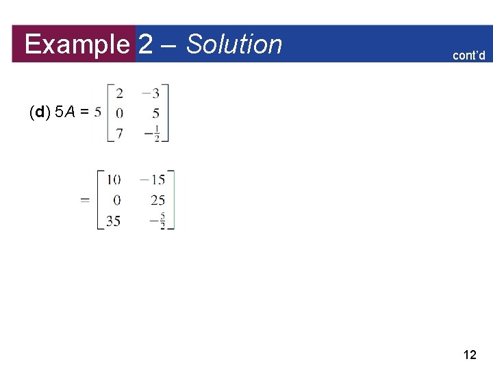 Example 2 – Solution cont’d (d) 5 A = 12 