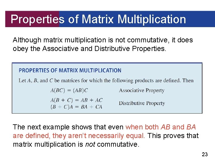 Properties of Matrix Multiplication Although matrix multiplication is not commutative, it does obey the