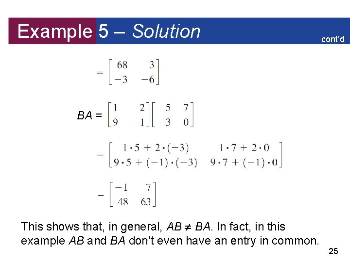 Example 5 – Solution cont’d BA = This shows that, in general, AB BA.