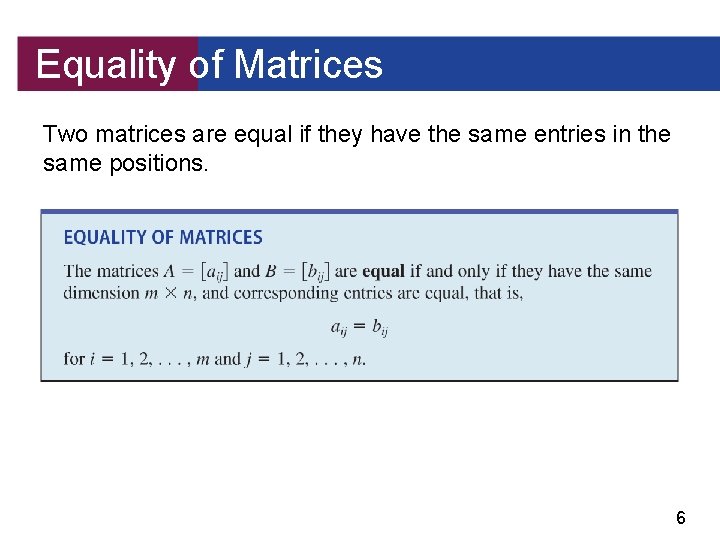 Equality of Matrices Two matrices are equal if they have the same entries in