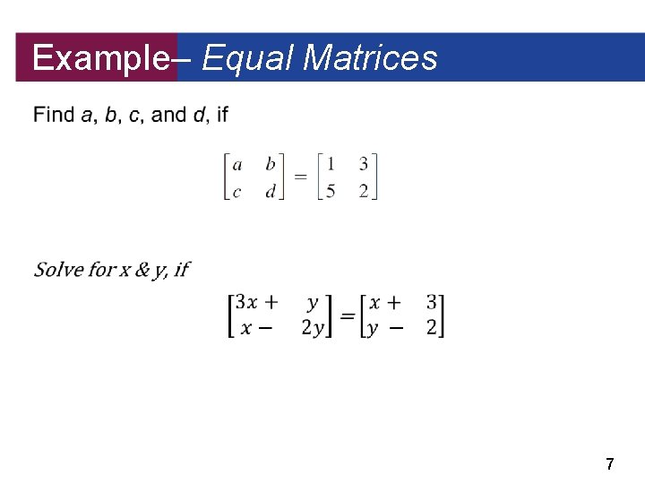 Example– Equal Matrices 7 