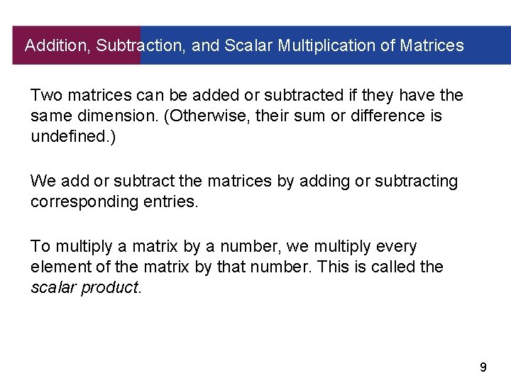 Addition, Subtraction, and Scalar Multiplication of Matrices Two matrices can be added or subtracted
