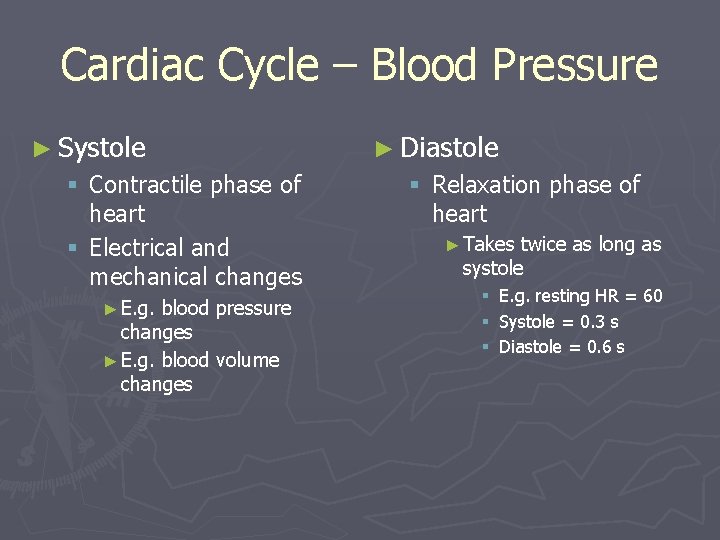 Cardiac Cycle – Blood Pressure ► Systole § Contractile phase of heart § Electrical