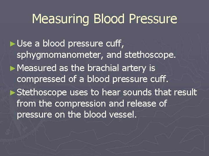 Measuring Blood Pressure ► Use a blood pressure cuff, sphygmomanometer, and stethoscope. ► Measured