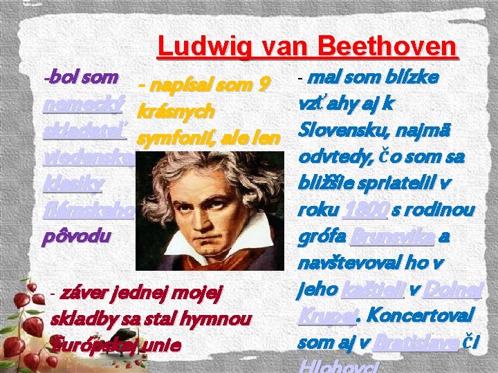 Ludwig van Beethoven -bol som - napísal som 9 nemecký krásnych skladateľ symfonií, ale