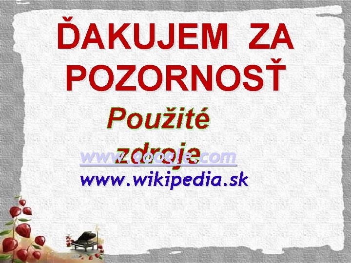 ĎAKUJEM ZA POZORNOSŤ Použité www. google. com zdroje www. wikipedia. sk 