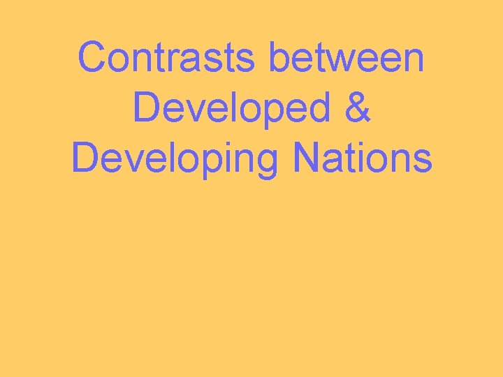 Contrasts between Developed & Developing Nations 