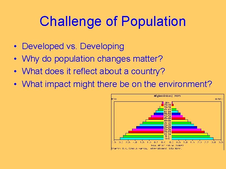 Challenge of Population • • Developed vs. Developing Why do population changes matter? What