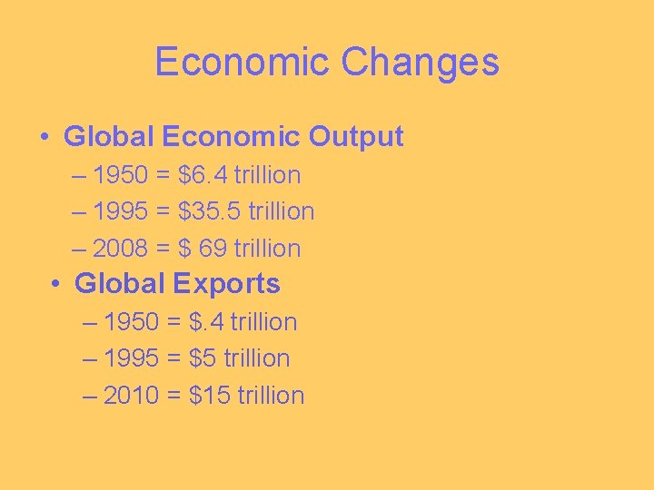 Economic Changes • Global Economic Output – 1950 = $6. 4 trillion – 1995