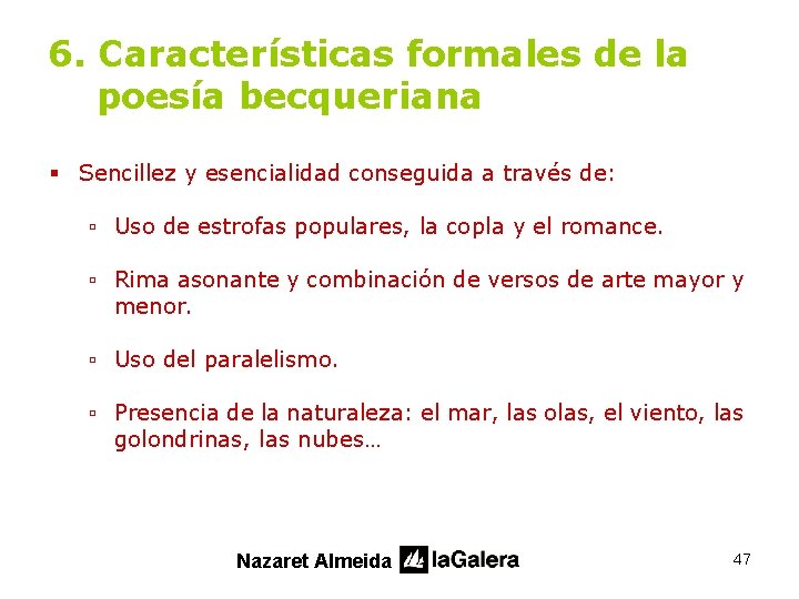 6. Características formales de la poesía becqueriana § Sencillez y esencialidad conseguida a través