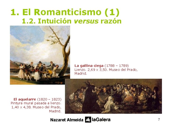 1. El Romanticismo (1) 1. 2. Intuición versus razón La gallina ciega (1788 –