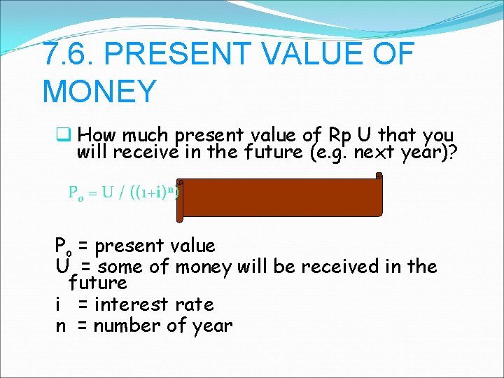 7. 6. PRESENT VALUE OF MONEY q How much present value of Rp U