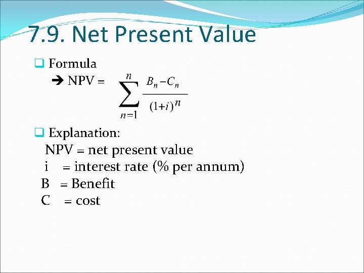 7. 9. Net Present Value q Formula NPV = q Explanation: NPV = net