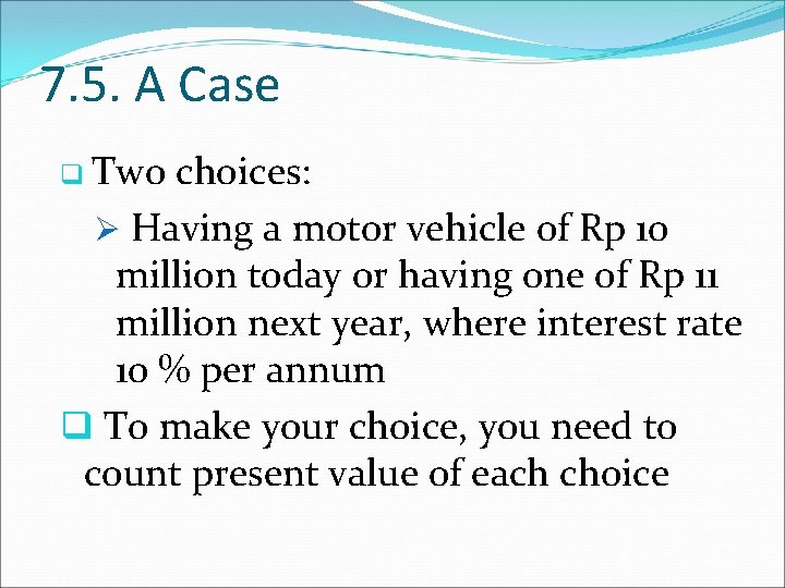 7. 5. A Case q Two choices: Ø Having a motor vehicle of Rp