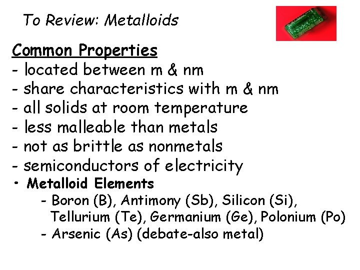 To Review: Metalloids Common Properties - located between m & nm - share characteristics