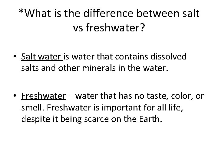 *What is the difference between salt vs freshwater? • Salt water is water that
