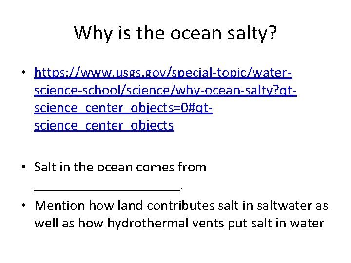 Why is the ocean salty? • https: //www. usgs. gov/special-topic/waterscience-school/science/why-ocean-salty? qtscience_center_objects=0#qtscience_center_objects • Salt in