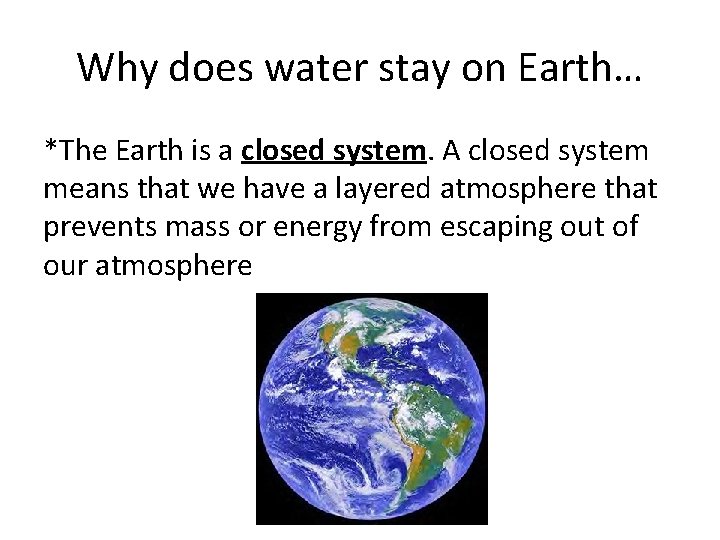 Why does water stay on Earth… *The Earth is a closed system. A closed