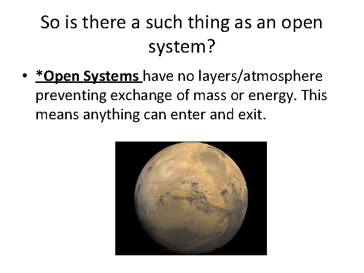 So is there a such thing as an open system? • *Open Systems have