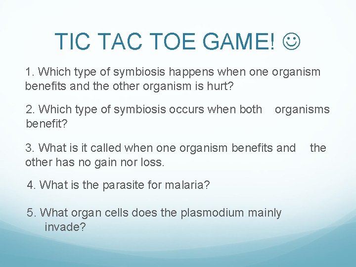 TIC TAC TOE GAME! 1. Which type of symbiosis happens when one organism benefits