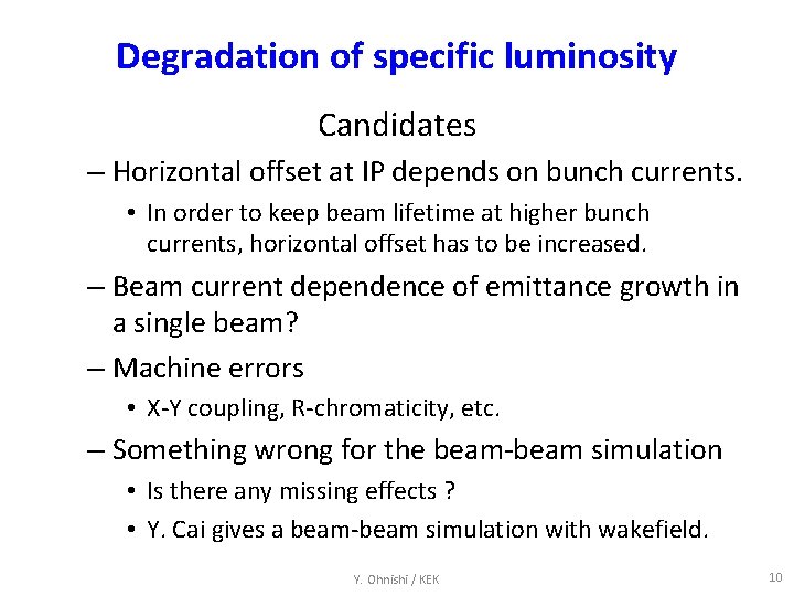 Degradation of specific luminosity Candidates – Horizontal offset at IP depends on bunch currents.
