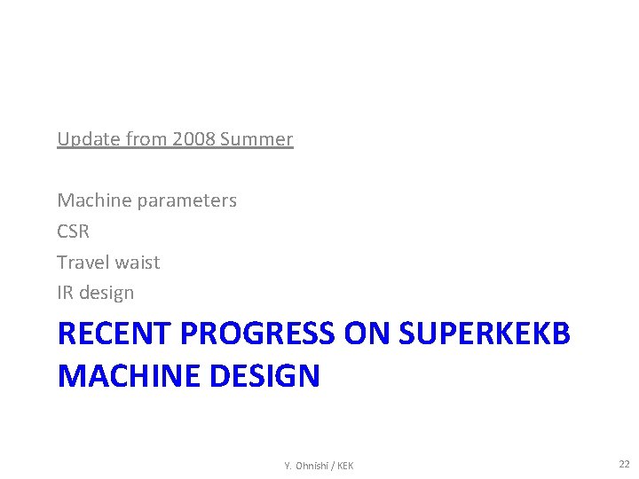 Update from 2008 Summer Machine parameters CSR Travel waist IR design RECENT PROGRESS ON