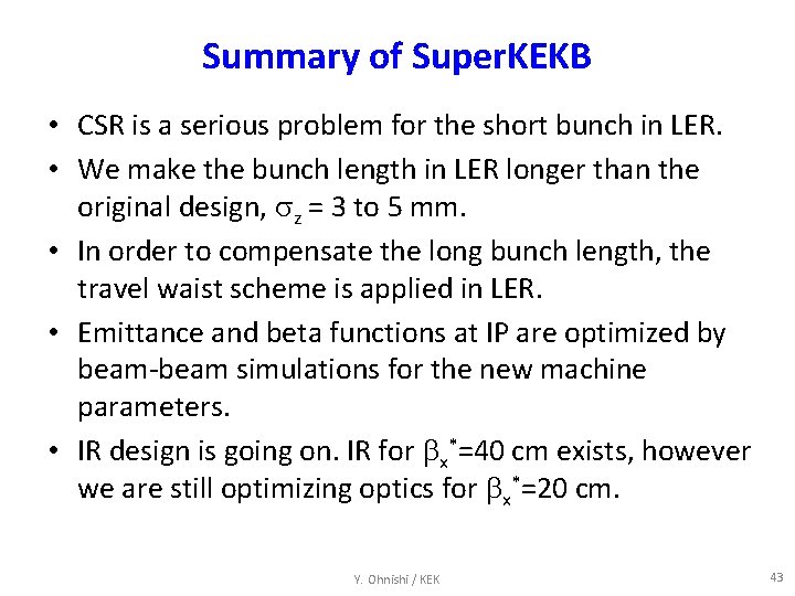 Summary of Super. KEKB • CSR is a serious problem for the short bunch