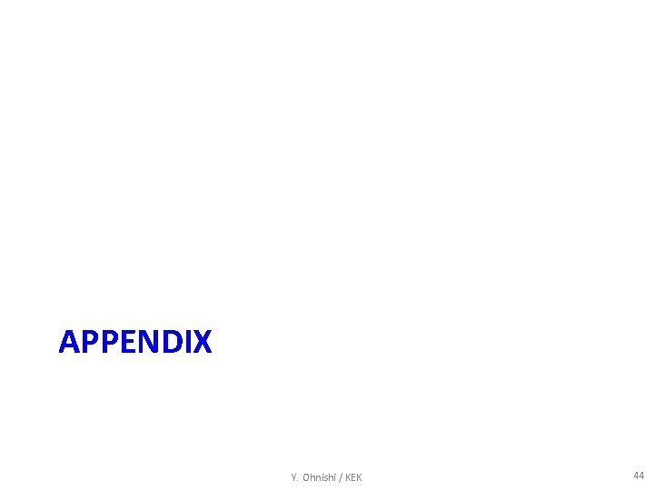 APPENDIX Y. Ohnishi / KEK 44 