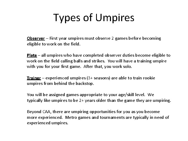 Types of Umpires Observer – First year umpires must observe 2 games before becoming