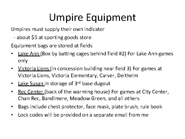 Umpire Equipment Umpires must supply their own indicator - about $5 at sporting goods