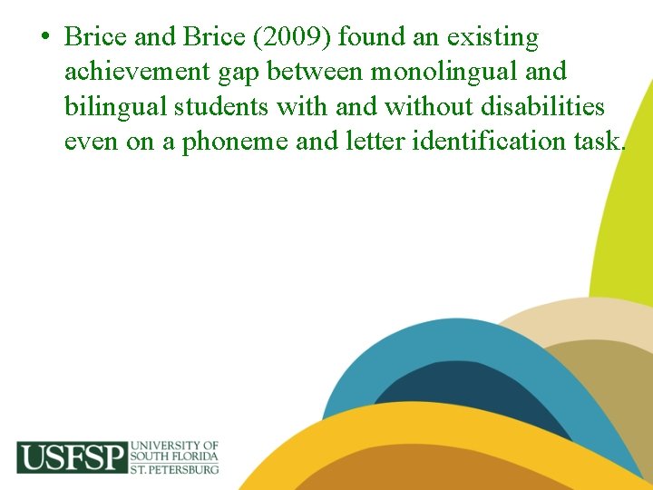  • Brice and Brice (2009) found an existing achievement gap between monolingual and