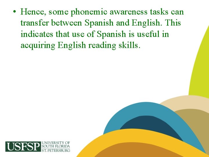  • Hence, some phonemic awareness tasks can transfer between Spanish and English. This