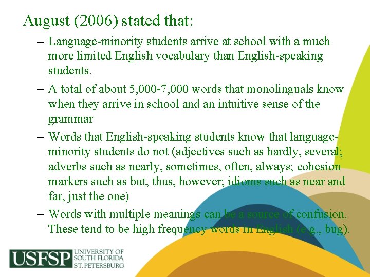 August (2006) stated that: – Language-minority students arrive at school with a much more