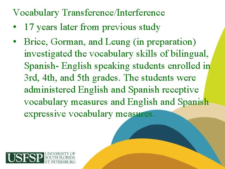 Vocabulary Transference/Interference • 17 years later from previous study • Brice, Gorman, and Leung