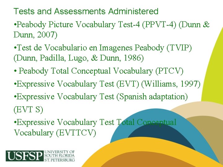 Tests and Assessments Administered • Peabody Picture Vocabulary Test-4 (PPVT-4) (Dunn & Dunn, 2007)