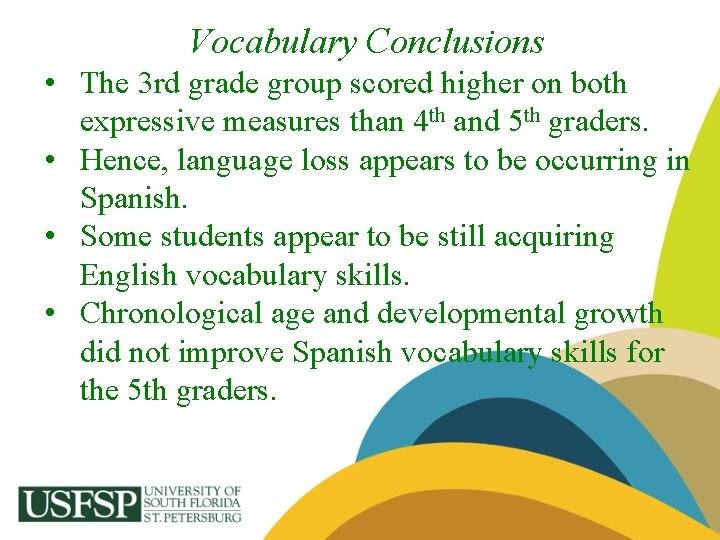 Vocabulary Conclusions • The 3 rd grade group scored higher on both expressive measures