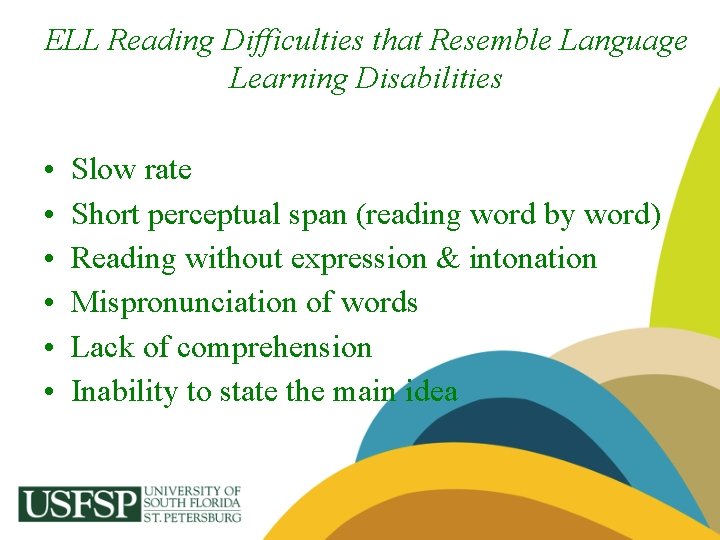 ELL Reading Difficulties that Resemble Language Learning Disabilities • • • Slow rate Short