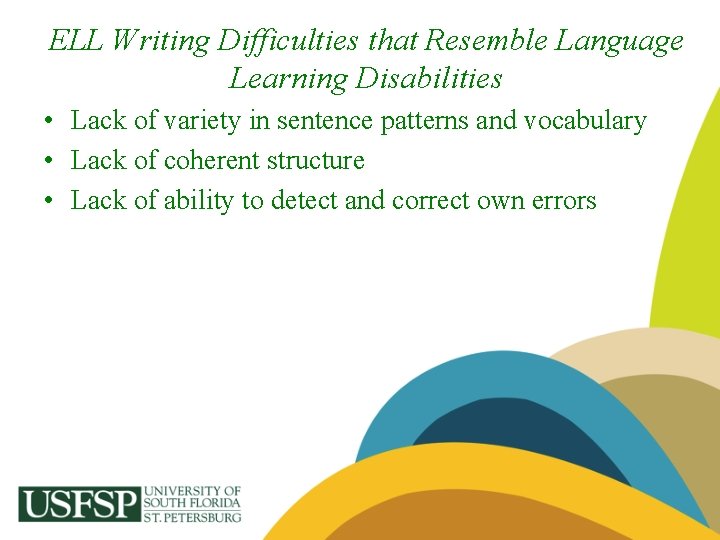 ELL Writing Difficulties that Resemble Language Learning Disabilities • Lack of variety in sentence