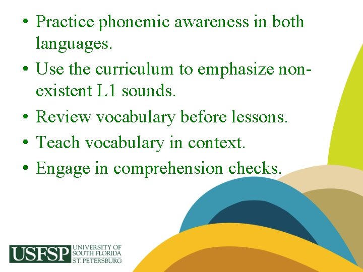  • Practice phonemic awareness in both languages. • Use the curriculum to emphasize