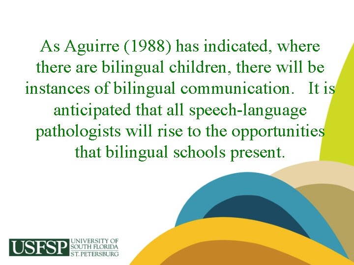 As Aguirre (1988) has indicated, where there are bilingual children, there will be instances