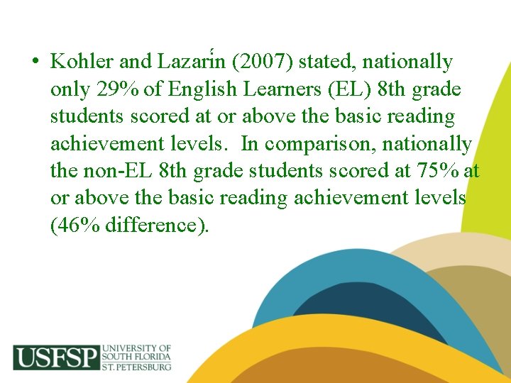  • Kohler and Lazari n (2007) stated, nationally only 29% of English Learners