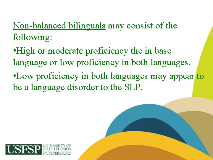 Non-balanced bilinguals may consist of the following: • High or moderate proficiency the in