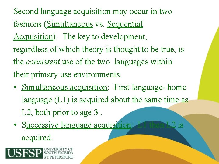 Second language acquisition may occur in two fashions (Simultaneous vs. Sequential Acquisition). The key