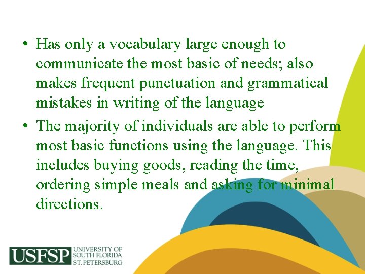  • Has only a vocabulary large enough to communicate the most basic of