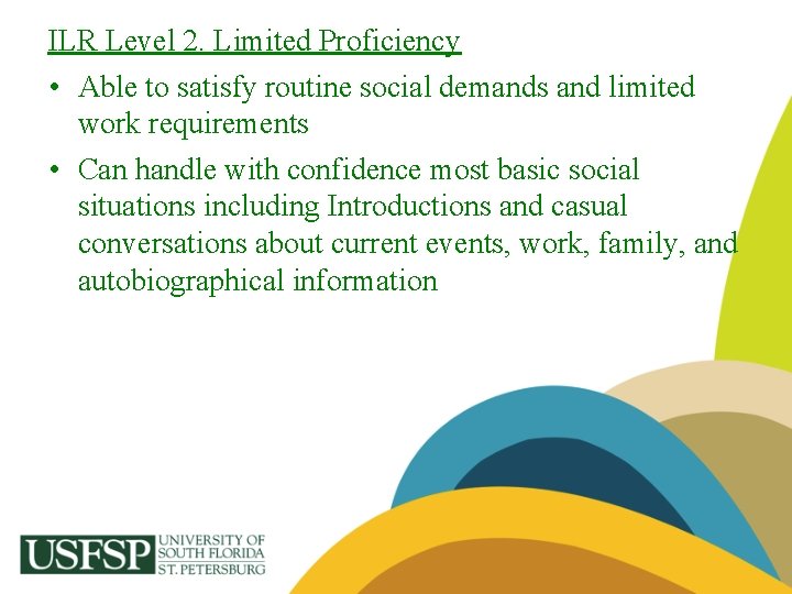 ILR Level 2. Limited Proficiency • Able to satisfy routine social demands and limited