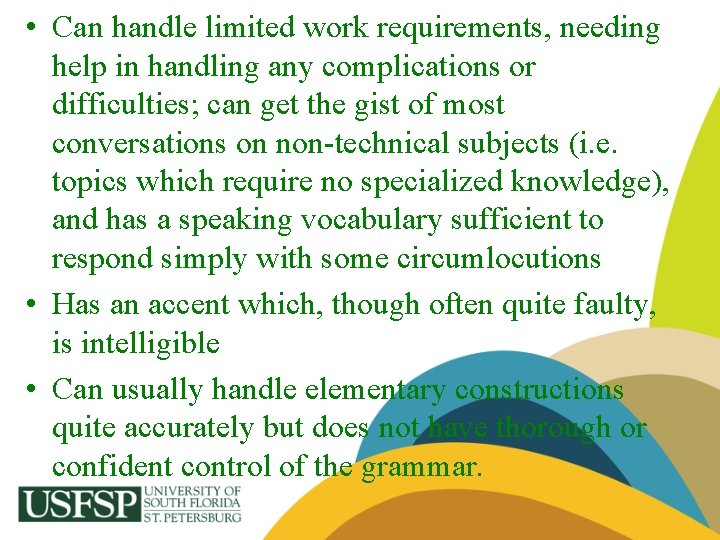  • Can handle limited work requirements, needing help in handling any complications or