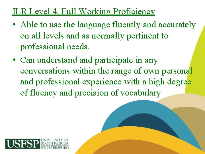 ILR Level 4. Full Working Proficiency • Able to use the language fluently and