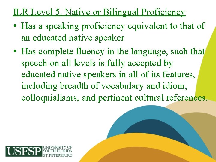 ILR Level 5. Native or Bilingual Proficiency • Has a speaking proficiency equivalent to